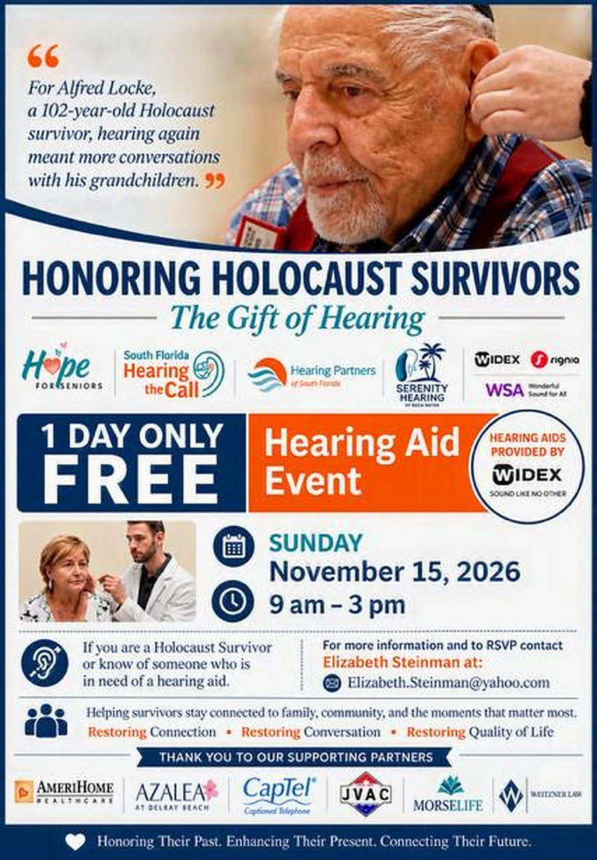 Honoring Holocaust Survivors – The Gift of Hearing. 1 Day Only FREE Hearing Aid Event, Sunday November 15, 2026, 9 am – 3 pm. Hearing aids provided by Widex. RSVP with Elizabeth Steinman at Elizabeth.Steinman@yahoo.com